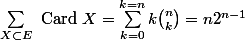 \sum_{X\subset E} \text{ Card } X = \sum_{k=0}^{k=n} k {n \choose k} = n 2^{n-1}